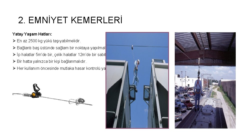 2. EMNİYET KEMERLERİ Yatay Yaşam Hatları: Ø En az 2500 kg yükü taşıyabilmelidir. Ø