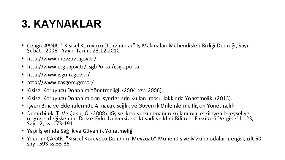 3. KAYNAKLAR • Cengiz AYNA: " Kişisel Koruyucu Donanımlar” İş Makinaları Mühendisleri Birliği Derneği,