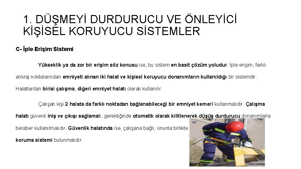 1. DÜŞMEYİ DURDURUCU VE ÖNLEYİCİ KİŞİSEL KORUYUCU SİSTEMLER C- İple Erişim Sistemi Yükseklik ya