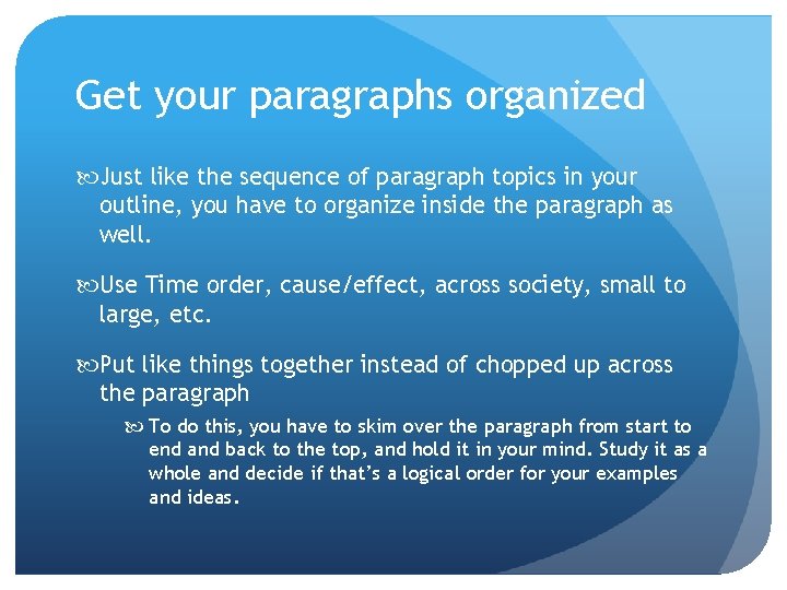 Get your paragraphs organized Just like the sequence of paragraph topics in your outline,