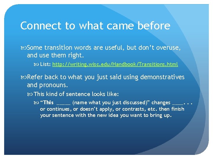 Connect to what came before Some transition words are useful, but don’t overuse, and