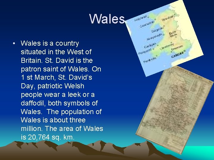 Wales • Wales is a country situated in the West of Britain. St. David