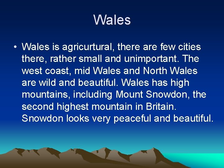 Wales • Wales is agricurtural, there are few cities there, rather small and unimportant.