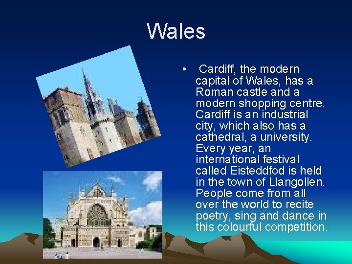 Wales • Cardiff, the modern capital of Wales, has a Roman castle and a