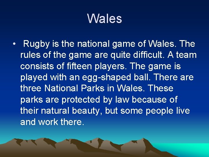 Wales • Rugby is the national game of Wales. The rules of the game