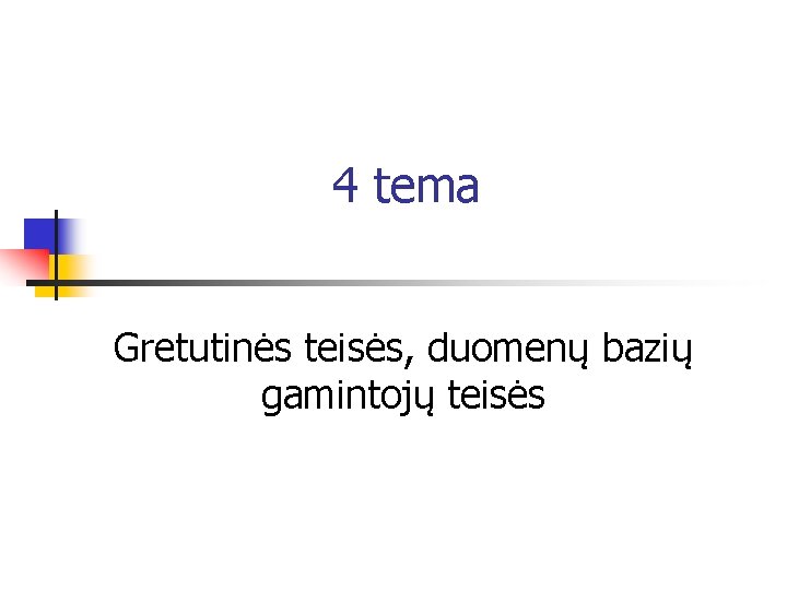 4 tema Gretutinės teisės, duomenų bazių gamintojų teisės 