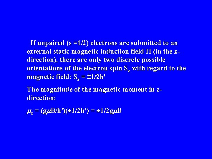 If unpaired (s =1/2) electrons are submitted to an external static magnetic induction field