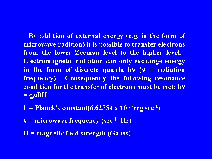 By addition of external energy (e. g. in the form of microwave radition) it