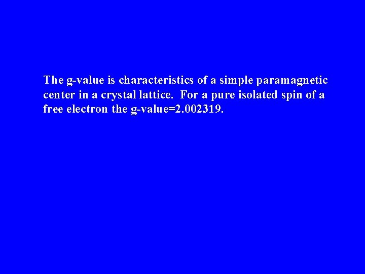 The g-value is characteristics of a simple paramagnetic center in a crystal lattice. For