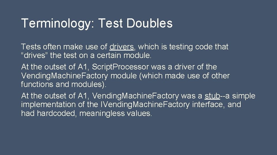 Terminology: Test Doubles Tests often make use of drivers, which is testing code that