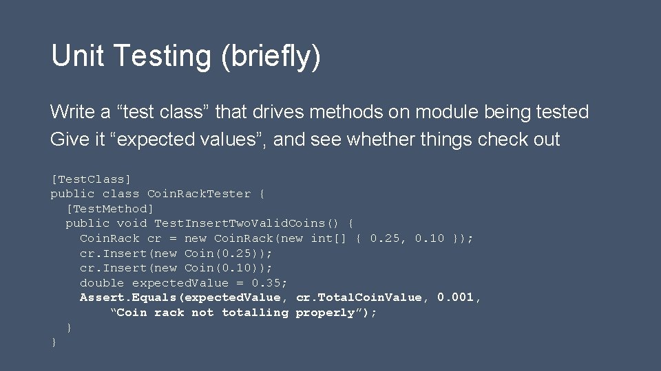 Unit Testing (briefly) Write a “test class” that drives methods on module being tested