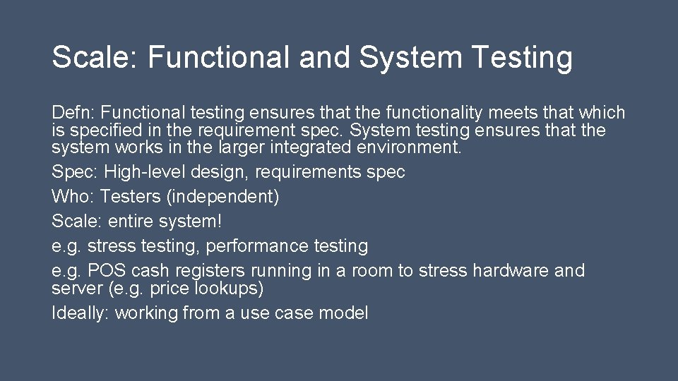 Scale: Functional and System Testing Defn: Functional testing ensures that the functionality meets that