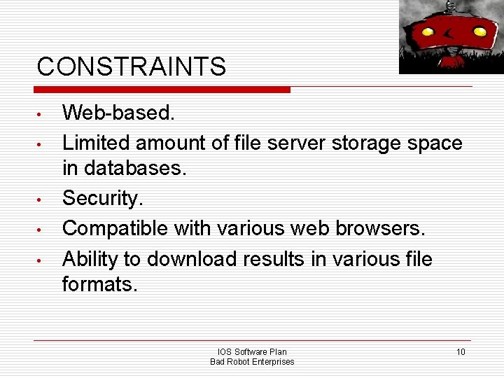 CONSTRAINTS • • • Web-based. Limited amount of file server storage space in databases.