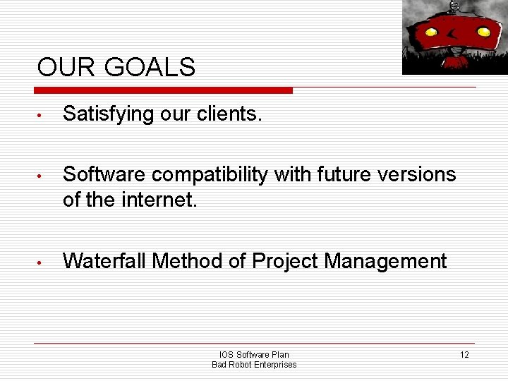 OUR GOALS • Satisfying our clients. • Software compatibility with future versions of the
