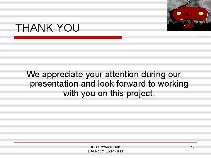 THANK YOU We appreciate your attention during our presentation and look forward to working