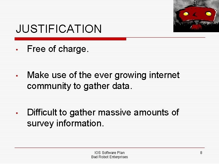 JUSTIFICATION • Free of charge. • Make use of the ever growing internet community