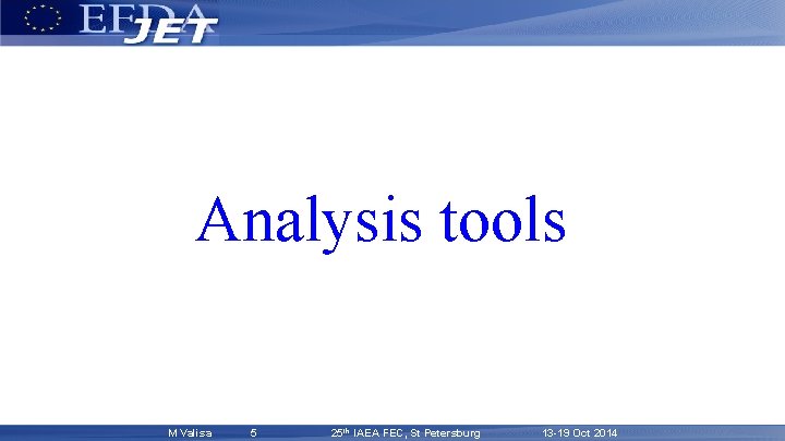 Analysis tools M Valisa 5 25 th IAEA FEC, St Petersburg 13 -19 Oct