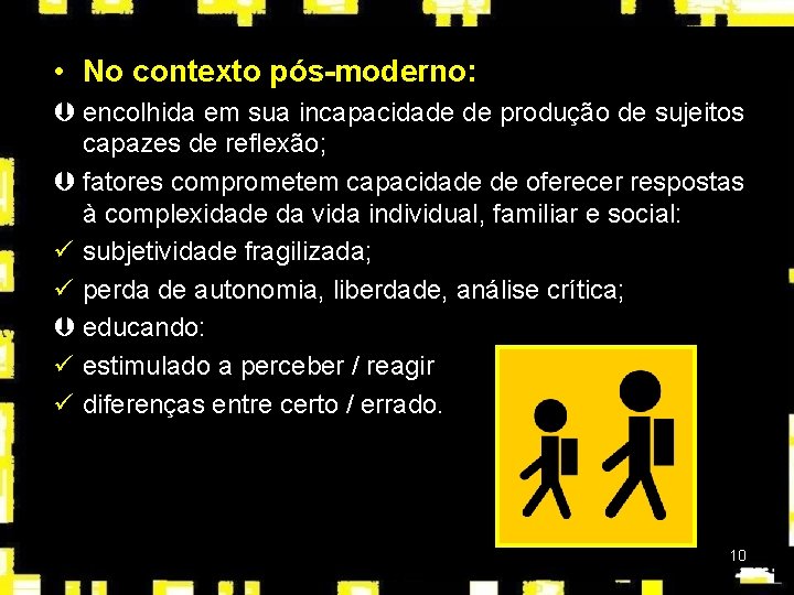  • No contexto pós-moderno: Þ encolhida em sua incapacidade de produção de sujeitos