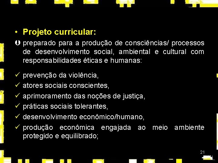  • Projeto curricular: Þ preparado para a produção de consciências/ processos de desenvolvimento