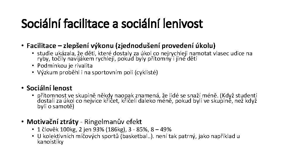 Sociální facilitace a sociální lenivost • Facilitace – zlepšení výkonu (zjednodušení provedení úkolu) •