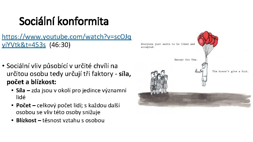 Sociální konformita https: //www. youtube. com/watch? v=sc. OJq yi. YVtk&t=453 s (46: 30) •