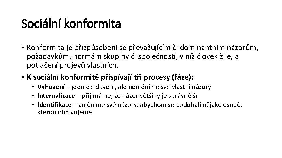 Sociální konformita • Konformita je přizpůsobení se převažujícím či dominantním názorům, požadavkům, normám skupiny