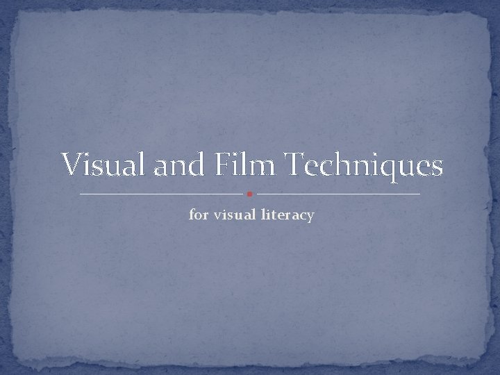 Visual and Film Techniques for visual literacy 