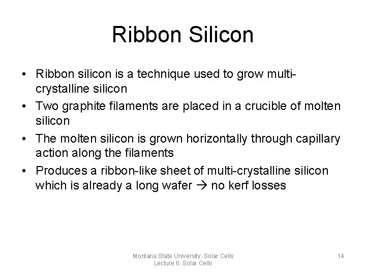 Ribbon Silicon • Ribbon silicon is a technique used to grow multicrystalline silicon •