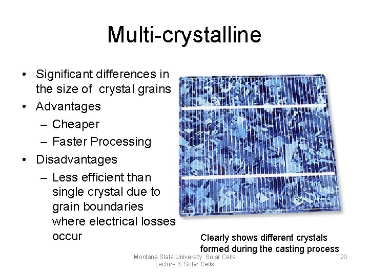 Multi-crystalline • Significant differences in the size of crystal grains • Advantages – Cheaper