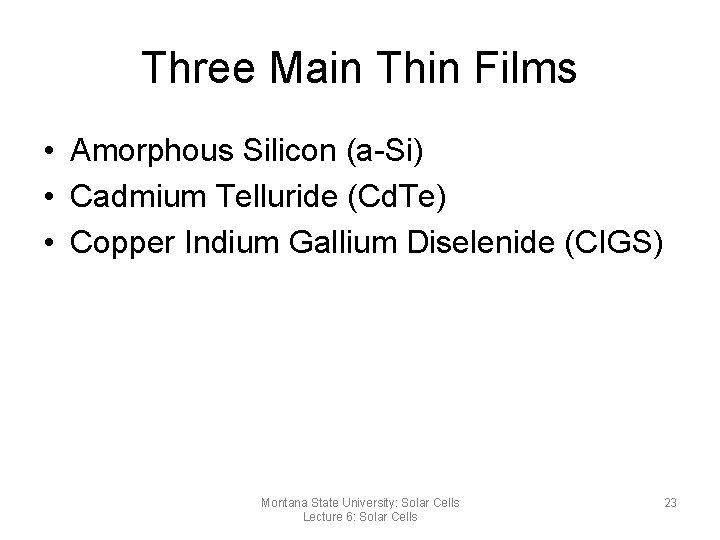 Three Main Thin Films • Amorphous Silicon (a-Si) • Cadmium Telluride (Cd. Te) •