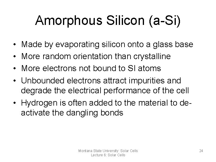 Amorphous Silicon (a-Si) • • Made by evaporating silicon onto a glass base More