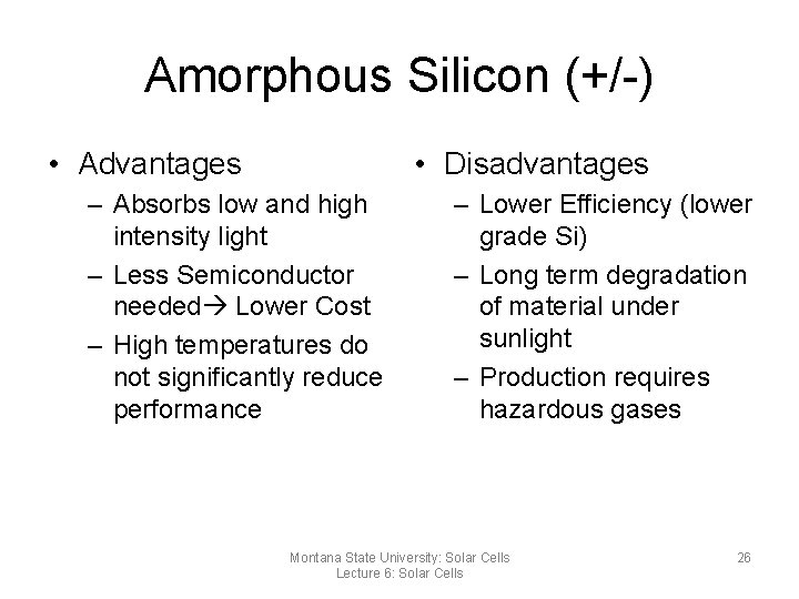 Amorphous Silicon (+/-) • Advantages • Disadvantages – Absorbs low and high intensity light