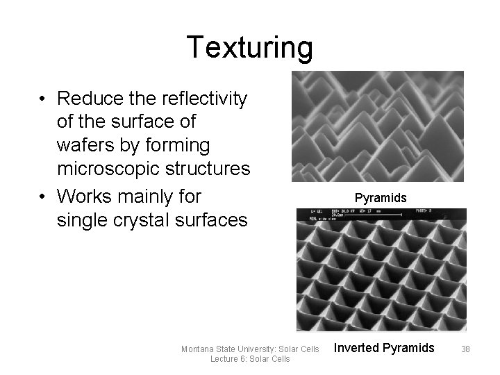 Texturing • Reduce the reflectivity of the surface of wafers by forming microscopic structures