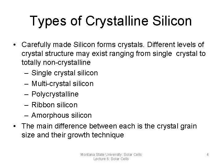 Types of Crystalline Silicon • Carefully made Silicon forms crystals. Different levels of crystal
