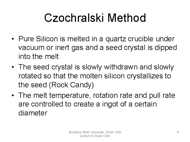 Czochralski Method • Pure Silicon is melted in a quartz crucible under vacuum or