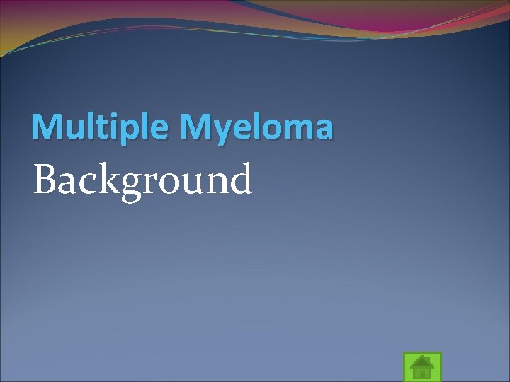 Multiple Myeloma Background 