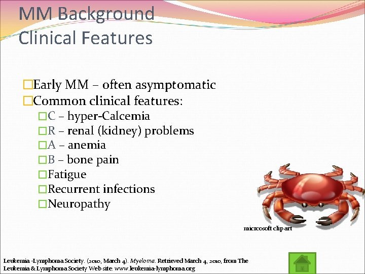 MM Background Clinical Features �Early MM – often asymptomatic �Common clinical features: �C –