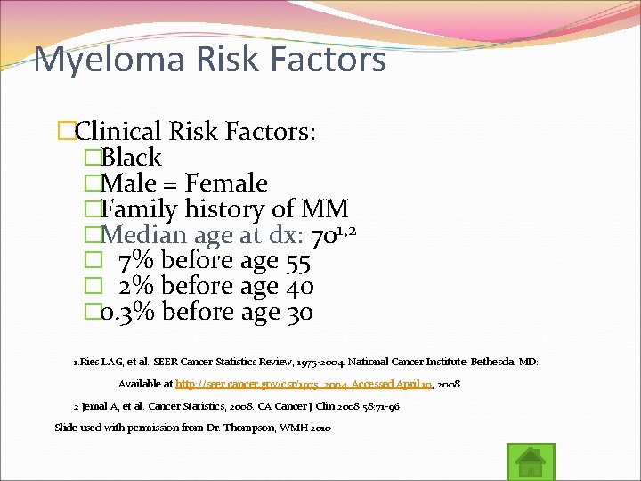 Myeloma Risk Factors �Clinical Risk Factors: �Black �Male = Female �Family history of MM