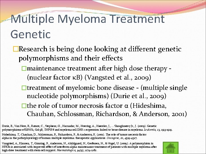 Multiple Myeloma Treatment Genetic �Research is being done looking at different genetic polymorphisms and
