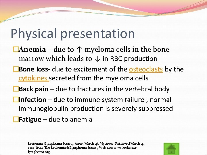 Physical presentation �Anemia – due to ↑ myeloma cells in the bone marrow which