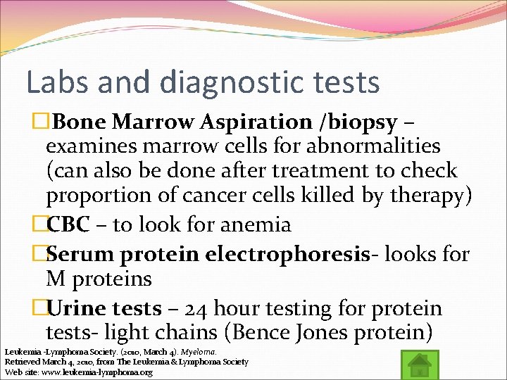 Labs and diagnostic tests �Bone Marrow Aspiration /biopsy – examines marrow cells for abnormalities