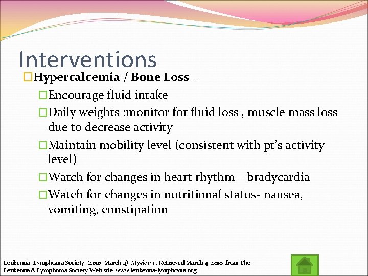 Interventions �Hypercalcemia / Bone Loss – �Encourage fluid intake �Daily weights : monitor fluid