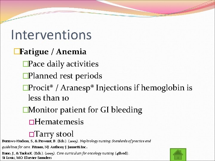 Interventions �Fatigue / Anemia �Pace daily activities �Planned rest periods �Procit® / Aranesp® Injections