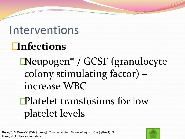 Interventions �Infections �Neupogen® / GCSF (granulocyte colony stimulating factor) – increase WBC �Platelet transfusions