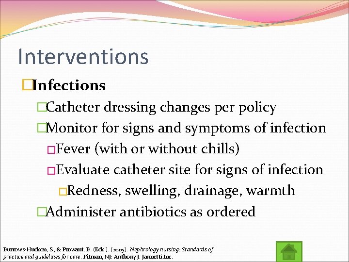 Interventions �Infections �Catheter dressing changes per policy �Monitor for signs and symptoms of infection