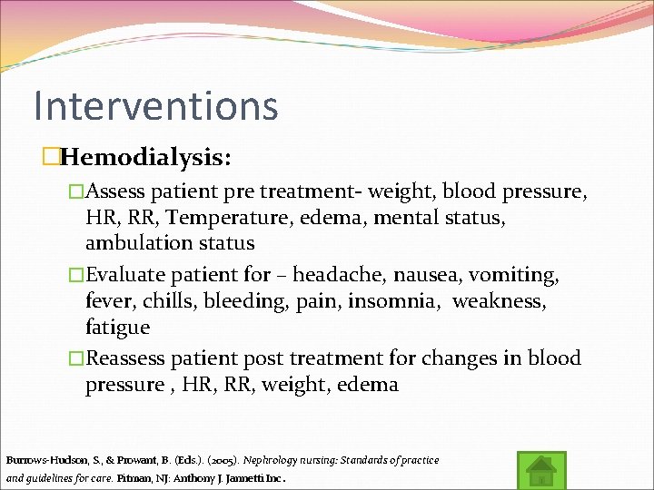 Interventions �Hemodialysis: �Assess patient pre treatment- weight, blood pressure, HR, RR, Temperature, edema, mental
