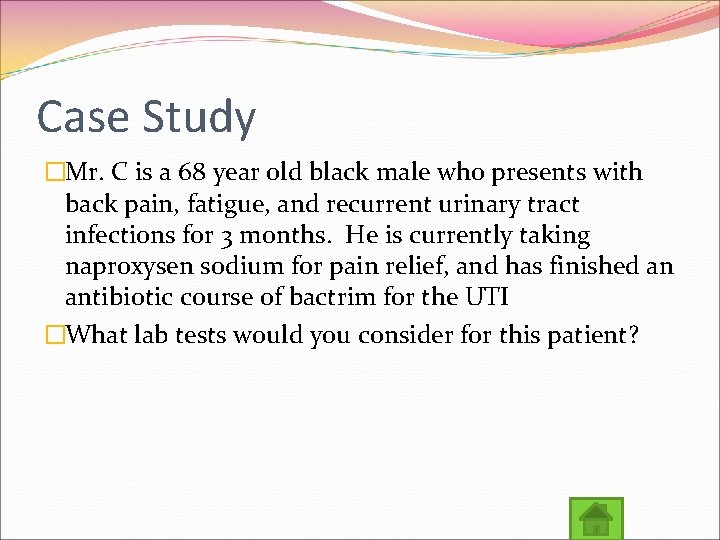 Case Study �Mr. C is a 68 year old black male who presents with