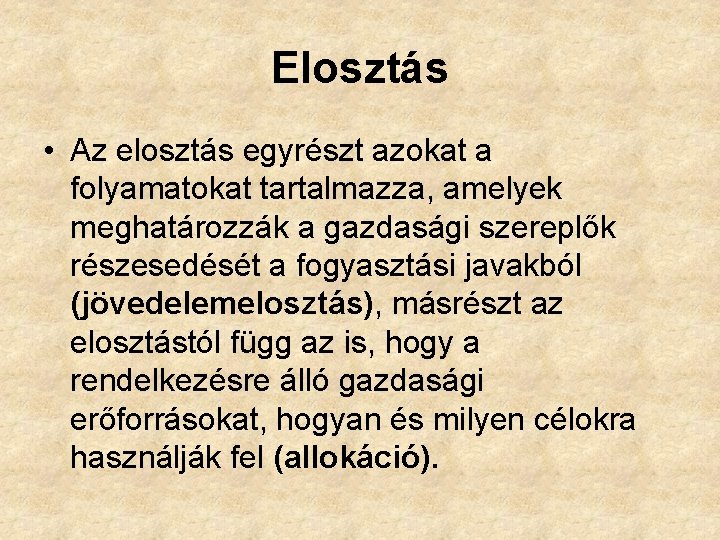 Elosztás • Az elosztás egyrészt azokat a folyamatokat tartalmazza, amelyek meghatározzák a gazdasági szereplők