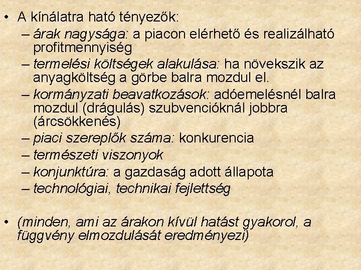  • A kínálatra ható tényezők: – árak nagysága: a piacon elérhető és realizálható