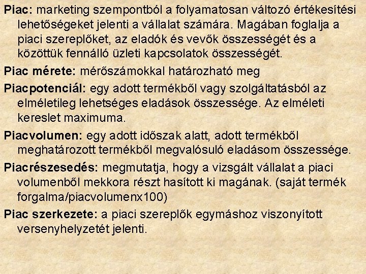 Piac: marketing szempontból a folyamatosan változó értékesítési lehetőségeket jelenti a vállalat számára. Magában foglalja